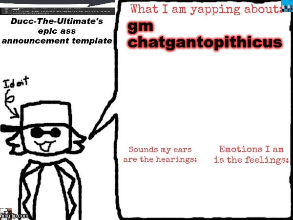 Ducc-The-Ultimate's epic ass announcement template | gm chatgantopithicus | image tagged in ducc-the-ultimate's epic ass announcement template | made w/ Imgflip meme maker