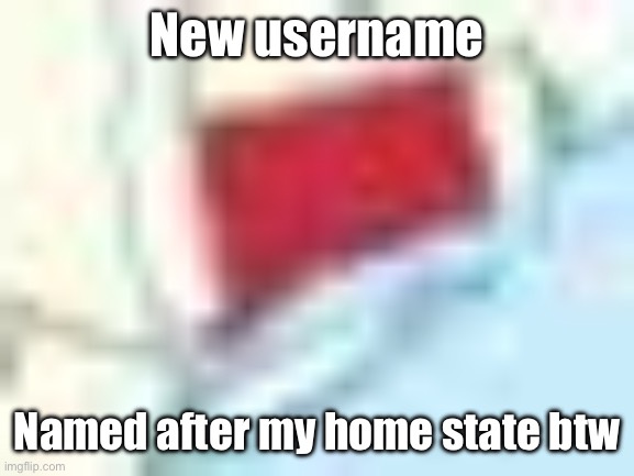 Connecticut Connecticut Connecticut | New username; Named after my home state btw | image tagged in connecticut connecticut connecticut | made w/ Imgflip meme maker