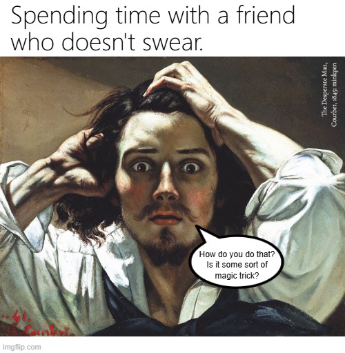 Indeed | image tagged in art memes,swearing,friends | made w/ Imgflip meme maker
