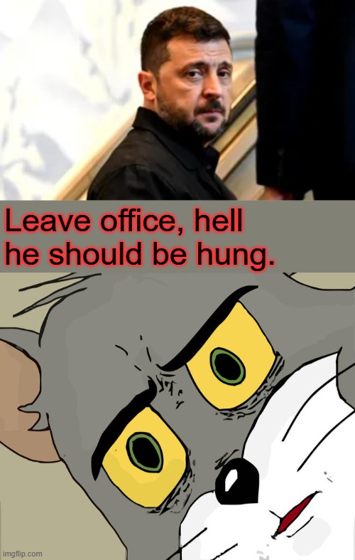 MOB bosses usually go to prison.He got 80% of young men in Ukraine killed | Leave office, hell he should be hung. | image tagged in memes,unsettled tom | made w/ Imgflip meme maker