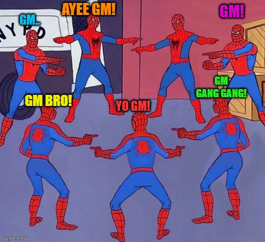 gm gm gm gm gm gm gm gm | GM! AYEE GM! GM.. GM GANG GANG! GM BRO! YO GM! | image tagged in funny memes,good morning,gm | made w/ Imgflip meme maker
