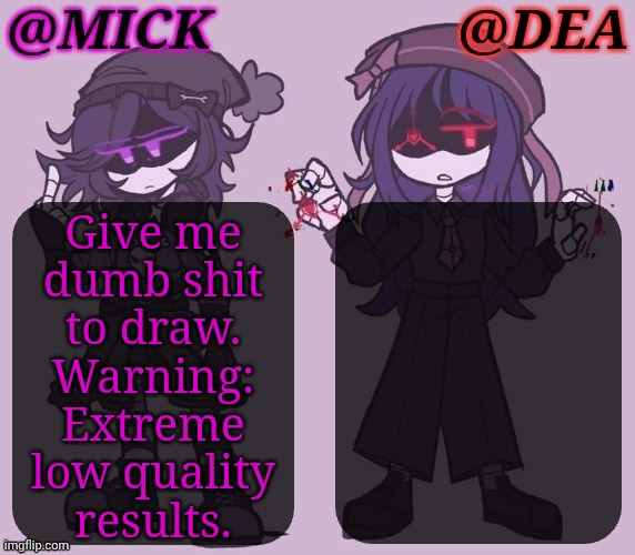 Bored | Give me
dumb shit
to draw.
Warning:
Extreme
low quality
results. | image tagged in mick dea murder drones,lets go,drawings,low quality,here we go,boardroom meeting suggestion | made w/ Imgflip meme maker