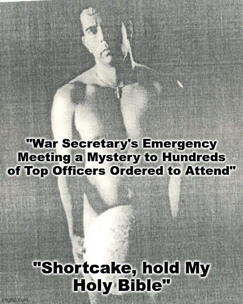Fight a dirty war, PAY the dirty COST - Psalm 58:10-11 in 2025! | "War Secretary's Emergency
Meeting a Mystery to Hundreds
of Top Officers Ordered to Attend"; "Shortcake, hold My
Holy Bible" | image tagged in prince | made w/ Imgflip meme maker