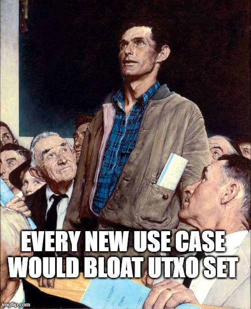 man taking a stand in a town hall meeting | EVERY NEW USE CASE WOULD BLOAT UTXO SET | image tagged in man taking a stand in a town hall meeting | made w/ Imgflip meme maker