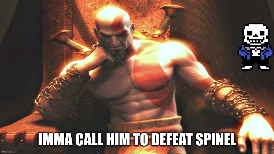 my oc is a god and is having a child | IMMA CALL HIM TO DEFEAT SPINEL | image tagged in kratos sitting on his throne | made w/ Imgflip meme maker