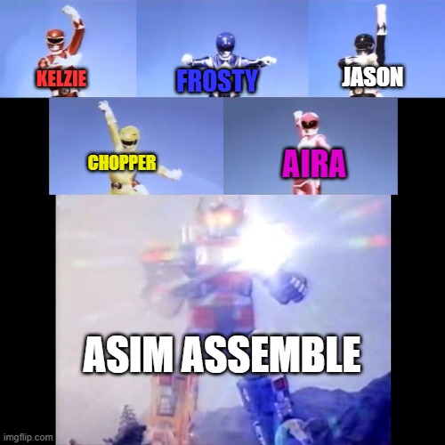 Asim Rangers | JASON; FROSTY; KELZIE; AIRA; CHOPPER; ASIM ASSEMBLE | image tagged in power rangers | made w/ Imgflip meme maker