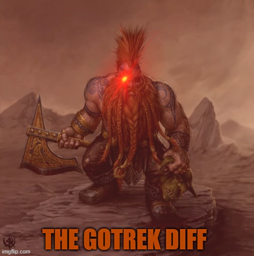 The Gotrek Diff | THE GOTREK DIFF | image tagged in warhammer,dwarf | made w/ Imgflip meme maker