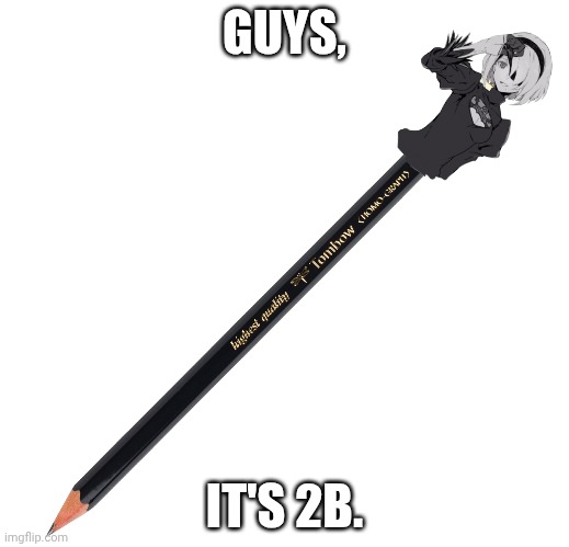 2B pencil | GUYS, IT'S 2B. | image tagged in pencil,pencils,2b,cursed | made w/ Imgflip meme maker
