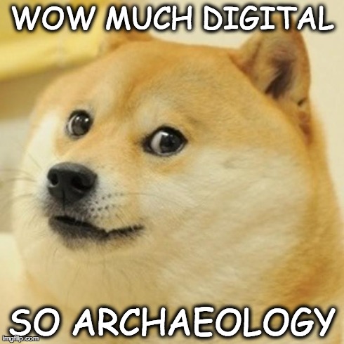 Doge Meme | WOW MUCH DIGITAL SO ARCHAEOLOGY | image tagged in memes,doge | made w/ Imgflip meme maker