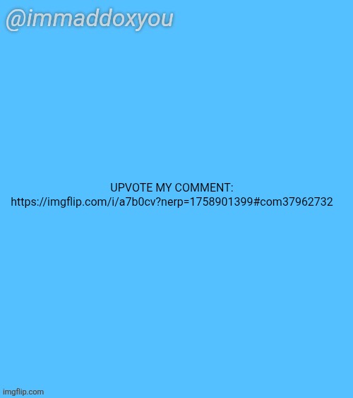 immaddoxyou blu temp | UPVOTE MY COMMENT:
https://imgflip.com/i/a7b0cv?nerp=1758901399#com37962732 | image tagged in immaddoxyou blu temp | made w/ Imgflip meme maker