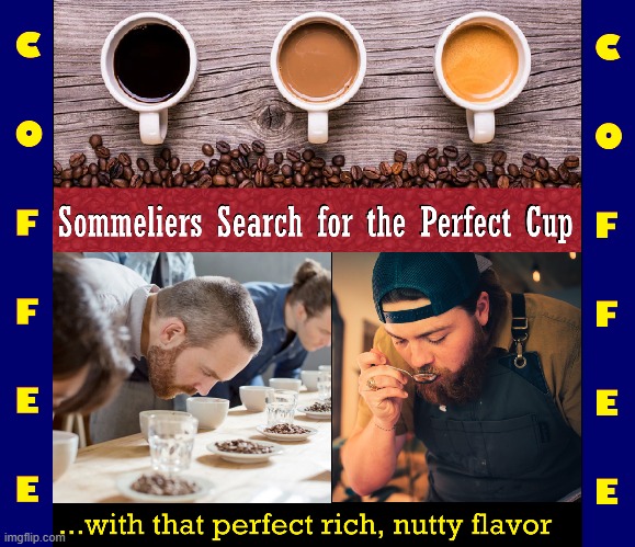 Cuppers: the perfect job -if you love coffee | image tagged in vince vance,coffee,sommelier,coffee cup,taste test,memes | made w/ Imgflip meme maker
