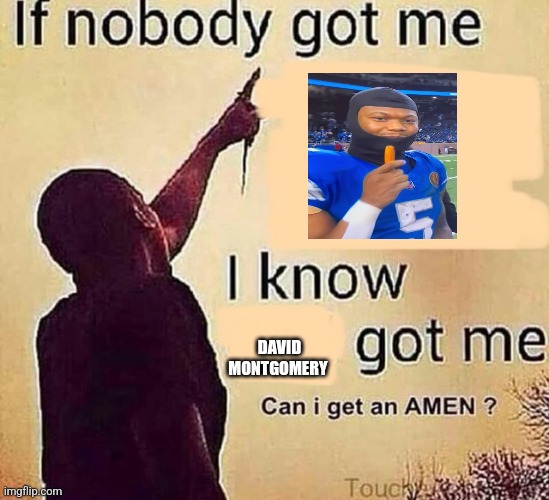 If nobody got me blank | DAVID MONTGOMERY | image tagged in if nobody got me blank | made w/ Imgflip meme maker