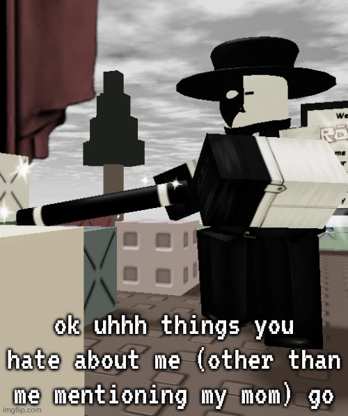 ok uhhh things you hate about me (other than me mentioning my mom) go | made w/ Imgflip meme maker