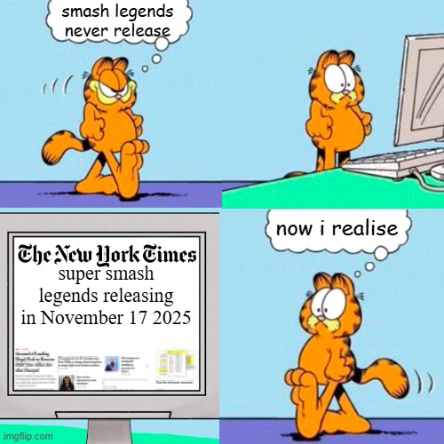 Smash legends releasing be like | smash legends never release; now i realise; super smash legends releasing in November 17 2025 | image tagged in nintendo | made w/ Imgflip meme maker