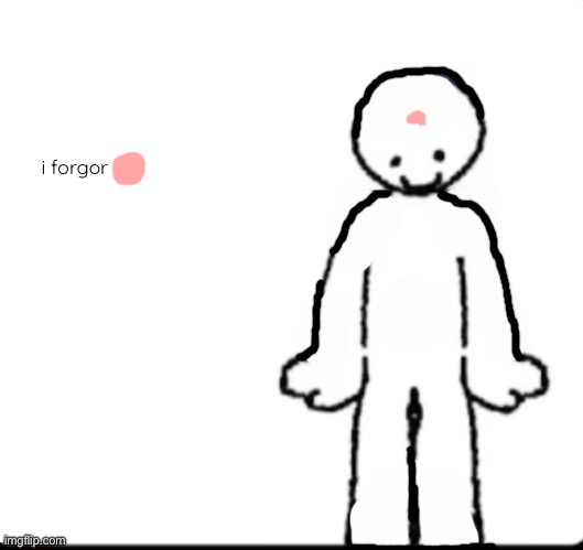 he forgor | i forgor | image tagged in make your own | made w/ Imgflip meme maker