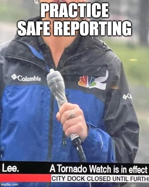 Safe Reporting | PRACTICE SAFE REPORTING | image tagged in sex jokes | made w/ Imgflip meme maker