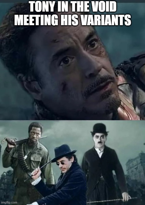 Variants | TONY IN THE VOID MEETING HIS VARIANTS | image tagged in iron man,tony stark | made w/ Imgflip meme maker