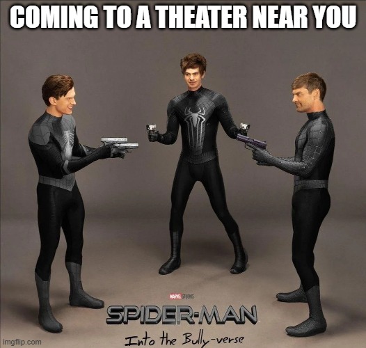 Into the Bully Verse | COMING TO A THEATER NEAR YOU | image tagged in spiderman | made w/ Imgflip meme maker