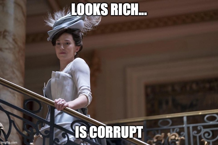 Bertha Russell Gilded Age | LOOKS RICH... IS CORRUPT | image tagged in bertha russell gilded age | made w/ Imgflip meme maker