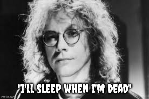 Warren Zevon | "I'll sleep when I'm dead" | image tagged in warren zevon | made w/ Imgflip meme maker