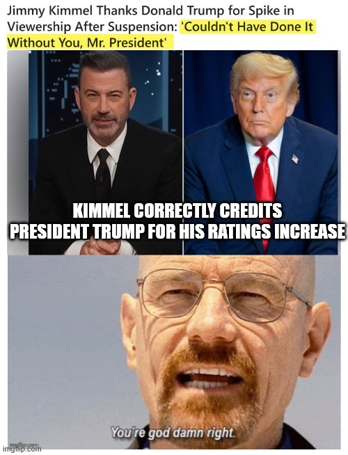 Kimmel's success credited to #47 by Kimmel himself. | KIMMEL CORRECTLY CREDITS PRESIDENT TRUMP FOR HIS RATINGS INCREASE | image tagged in jimmy kimmel | made w/ Imgflip meme maker
