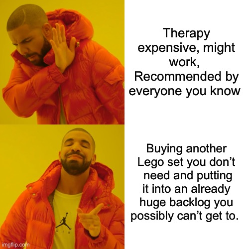 Lego therapy | Therapy expensive, might work, 
Recommended by everyone you know; Buying another Lego set you don’t  need and putting it into an already huge backlog you possibly can’t get to. | image tagged in memes,drake hotline bling | made w/ Imgflip meme maker