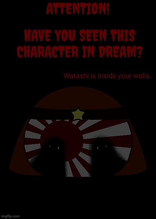 DID YOU SEE HIM? | ATTENTION! HAVE YOU SEEN THIS CHARACTER IN DREAM? | image tagged in countryballs,just for fun,japan,ww2,memes | made w/ Imgflip meme maker
