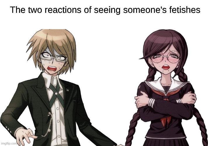 A Pretty Accurate Description | The two reactions of seeing someone's fetishes | image tagged in memes,danganronpa,fetish,vore,anime,fandom | made w/ Imgflip meme maker