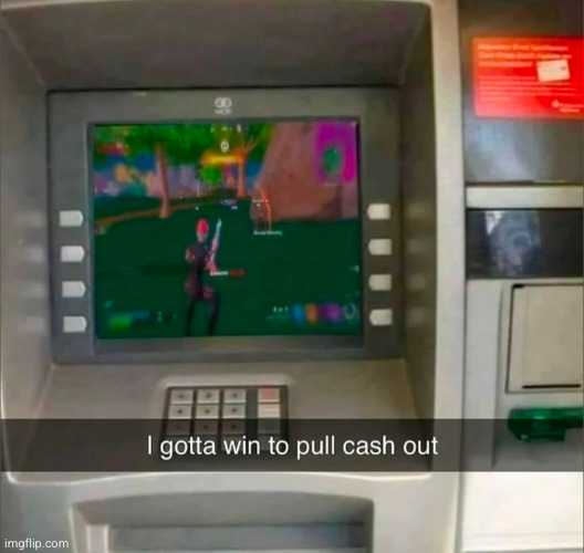 imagine the line behind (watching him) | image tagged in fortnite,gaming,funny,money,atm | made w/ Imgflip meme maker