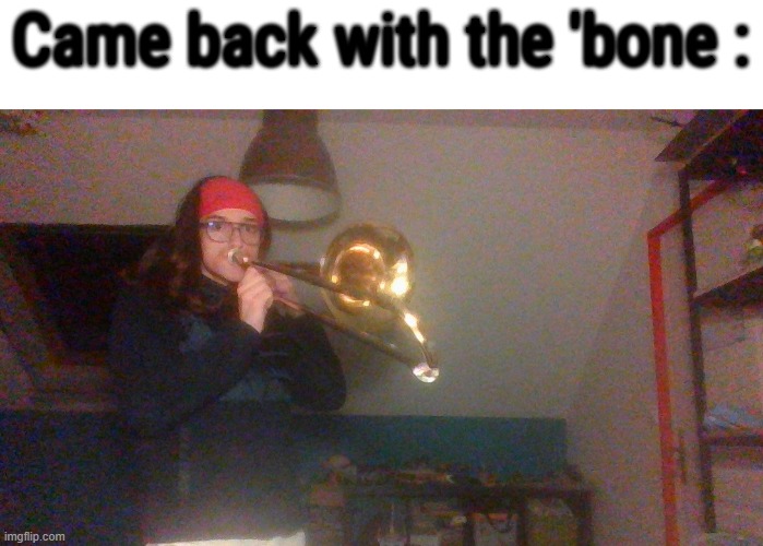 I had my first lesson today and i "learned at lightspeed" (thats what my teacher said) | Came back with the 'bone : | made w/ Imgflip meme maker