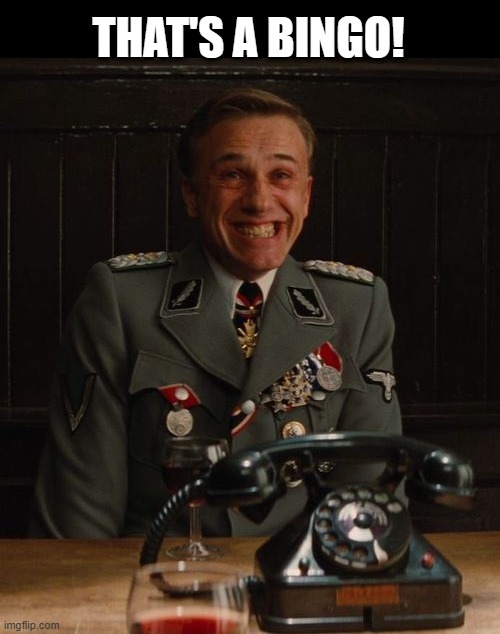 Hans Landa Bingo | THAT'S A BINGO! | image tagged in hans landa bingo | made w/ Imgflip meme maker
