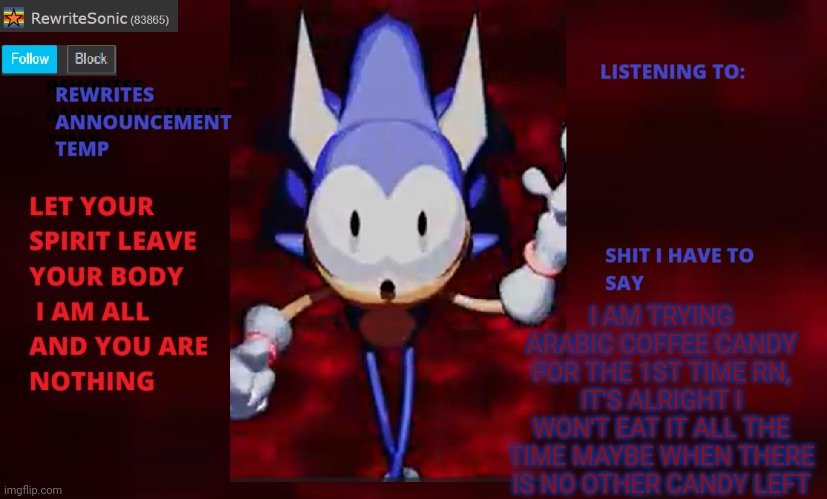 Rewrite annoucement temp | I AM TRYING ARABIC COFFEE CANDY FOR THE 1ST TIME RN, IT'S ALRIGHT I WON'T EAT IT ALL THE TIME MAYBE WHEN THERE IS NO OTHER CANDY LEFT | image tagged in rewrite annoucement temp | made w/ Imgflip meme maker