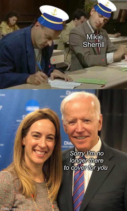 Sorry I’m no longer there to cover for you | image tagged in mikie sherril biden,politics lol,memes | made w/ Imgflip meme maker