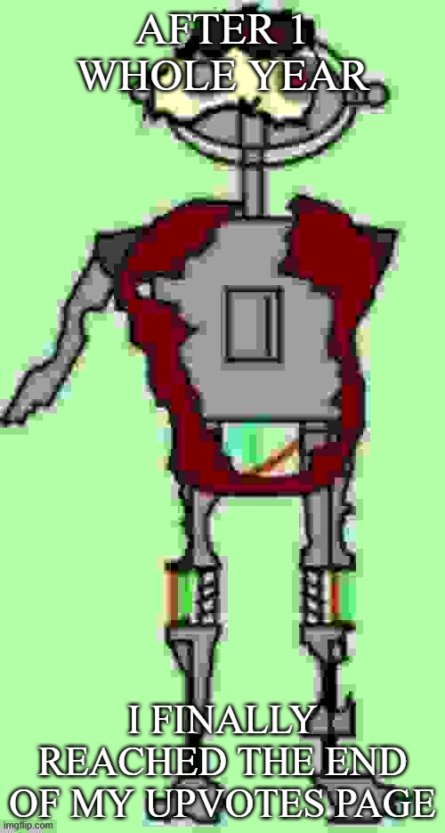 im going insane | AFTER 1 WHOLE YEAR; I FINALLY REACHED THE END OF MY UPVOTES PAGE | image tagged in timmy tough knuckles far more function | made w/ Imgflip meme maker