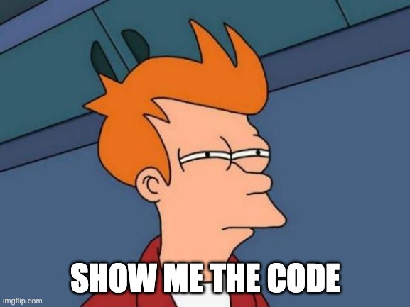 Show me the code | SHOW ME THE CODE | image tagged in memes,futurama fry,suspicious,showmethecode,code | made w/ Imgflip meme maker