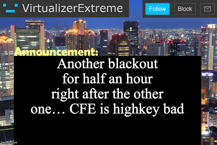 Like it’s hot but not Arizona hot where cables are melting | Another blackout for half an hour right after the other one… CFE is highkey bad | image tagged in virtualizer announcement temp remastered | made w/ Imgflip meme maker