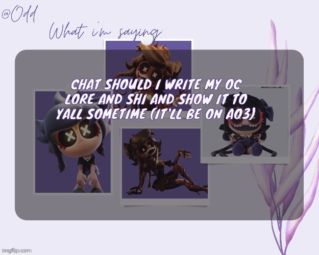 Odd's cynessa template (thanks grace!!!) | CHAT SHOULD I WRITE MY OC LORE AND SHI AND SHOW IT TO YALL SOMETIME (IT'LL BE ON AO3) | image tagged in odd's cynessa template thanks grace | made w/ Imgflip meme maker
