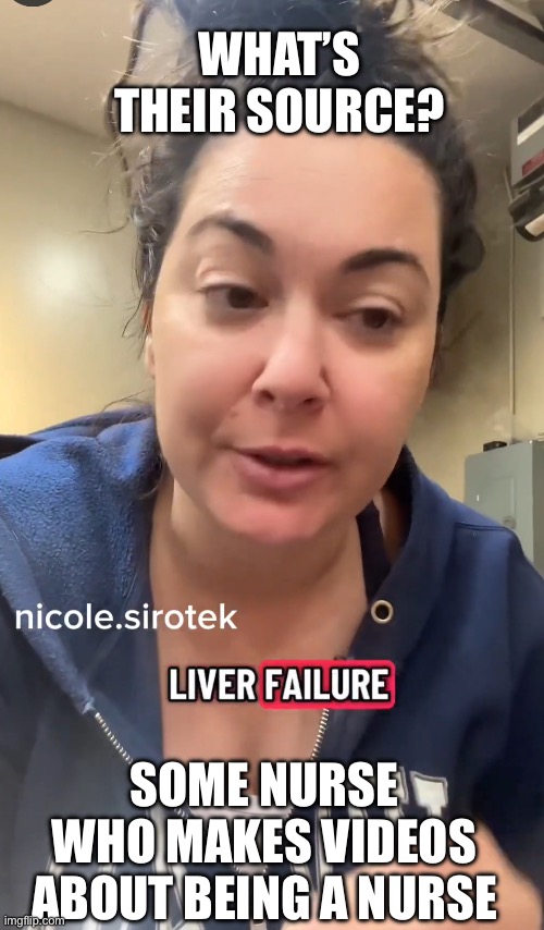 WHAT’S THEIR SOURCE? SOME NURSE WHO MAKES VIDEOS ABOUT BEING A NURSE | made w/ Imgflip meme maker