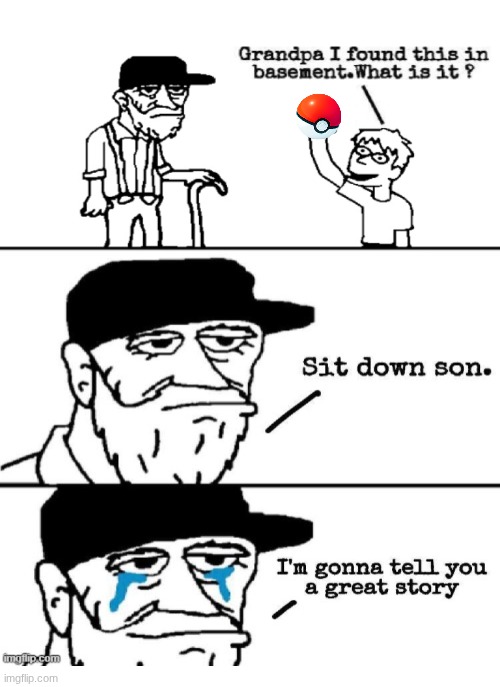 who else still remembers the old pokemon games and cards? | image tagged in sit down son,memes,pokemon,nostalgia | made w/ Imgflip meme maker