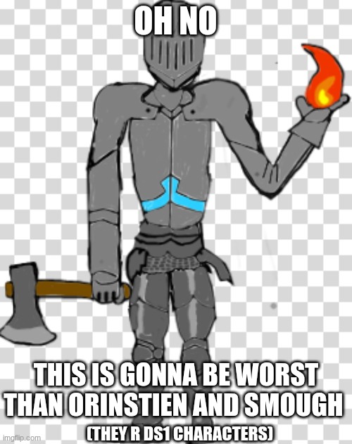 Bruhface w/ armour | OH NO THIS IS GONNA BE WORST THAN ORINSTIEN AND SMOUGH (THEY R DS1 CHARACTERS) | image tagged in bruhface w/ armour | made w/ Imgflip meme maker