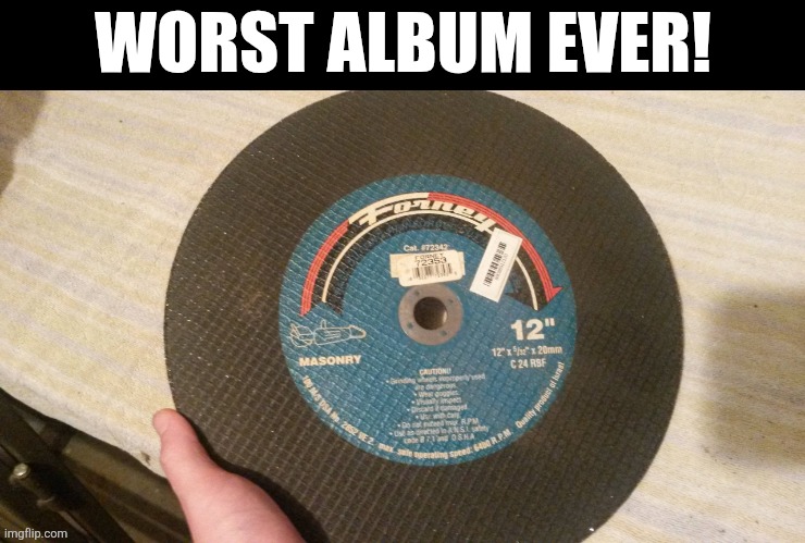 Worst Album Ever! | WORST ALBUM EVER! | image tagged in chrisjoines1 | made w/ Imgflip meme maker