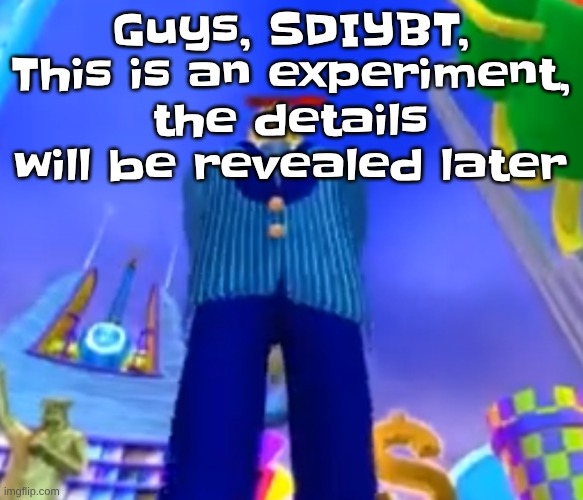 Aura farming | Guys, SDIYBT, This is an experiment, the details will be revealed later | image tagged in aura farming | made w/ Imgflip meme maker