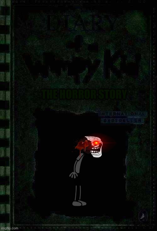 Diary of a Wimpy Kid Cover Template | THE HORROR STORY | image tagged in diary of a wimpy kid cover template | made w/ Imgflip meme maker