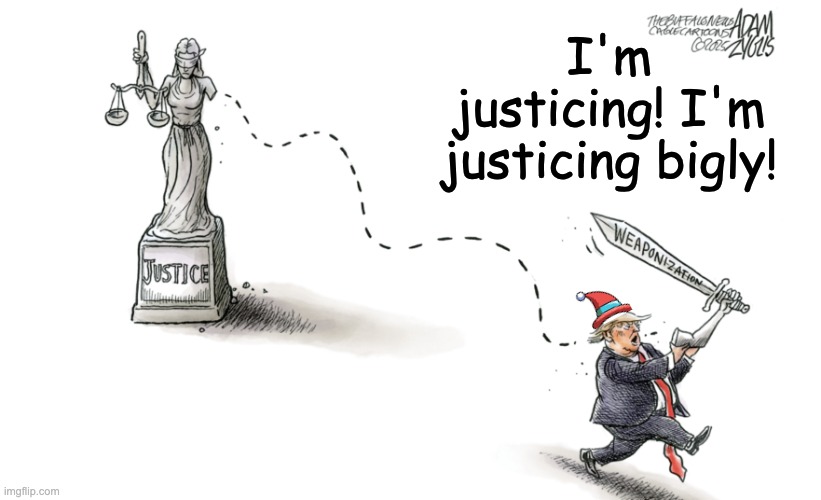 Taking a break from destroying healthcare and international relations | I'm justicing! I'm justicing bigly! | image tagged in trump,idiocracy,doj,comey,revenge,justice | made w/ Imgflip meme maker