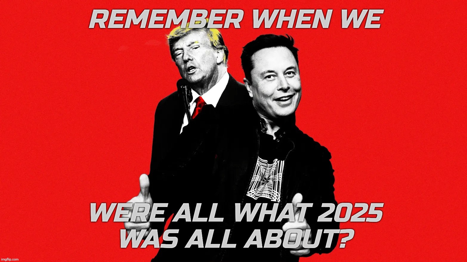 REMEMBER WHEN WE; WERE ALL WHAT 2025
WAS ALL ABOUT? | made w/ Imgflip meme maker