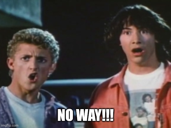 No way | NO WAY!!! | image tagged in no way | made w/ Imgflip meme maker