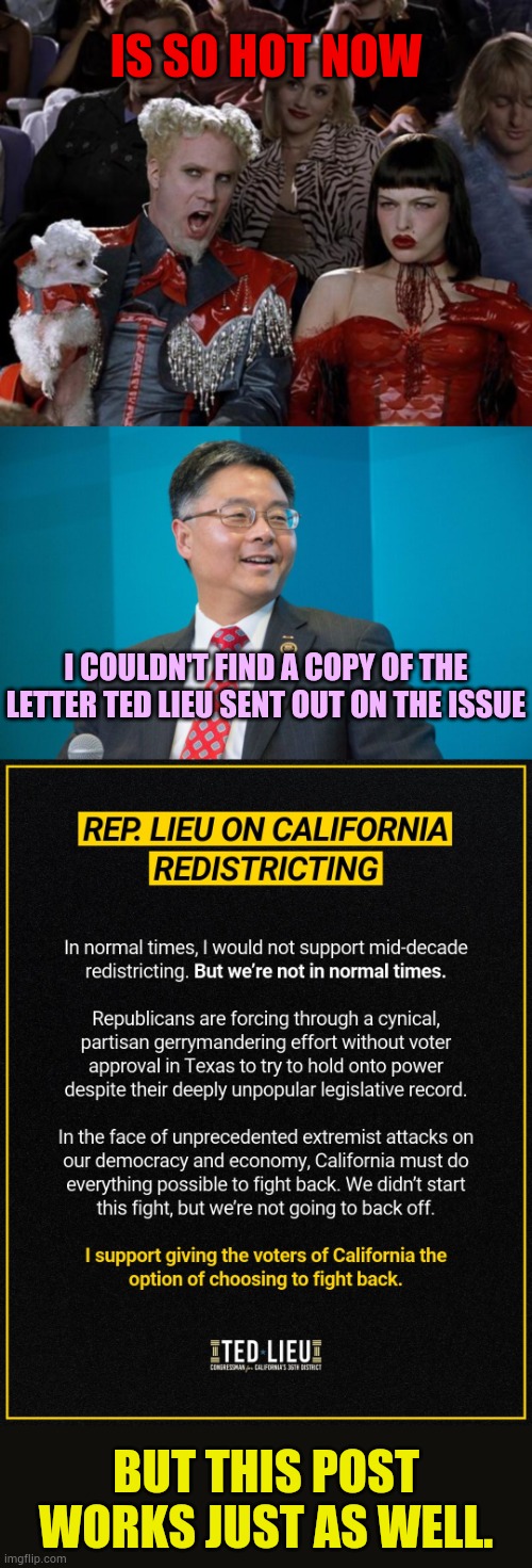 California Redistricting | IS SO HOT NOW; I COULDN'T FIND A COPY OF THE LETTER TED LIEU SENT OUT ON THE ISSUE; BUT THIS POST WORKS JUST AS WELL. | image tagged in memes,mugatu so hot right now,we just got a letter,post,same,politics | made w/ Imgflip meme maker