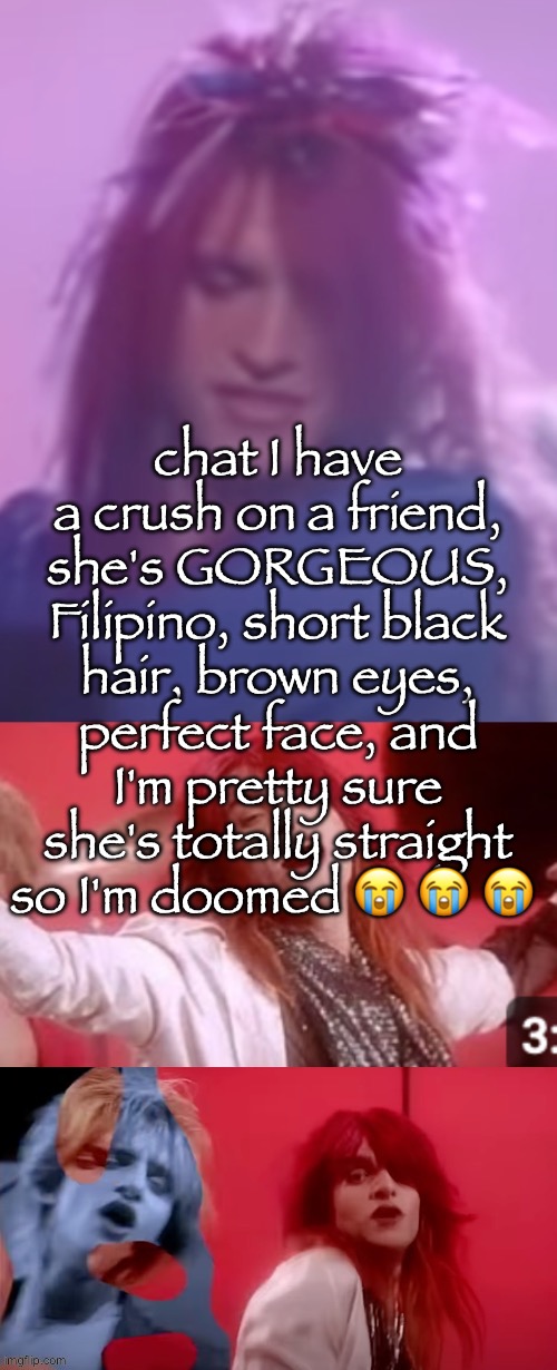 HELPPPP | chat I have a crush on a friend, she's GORGEOUS, Filipino, short black hair, brown eyes, perfect face, and I'm pretty sure she's totally straight so I'm doomed 😭 😭 😭 | image tagged in the humble hyperfixation | made w/ Imgflip meme maker