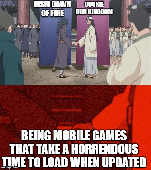Is there an easier way? | MSM DAWN OF FIRE; COOKIE RUN KINGDOM; BEING MOBILE GAMES THAT TAKE A HORRENDOUS TIME TO LOAD WHEN UPDATED | image tagged in handshake between madara and hashirama,my singing monsters,cookie run kingdom,mobile games | made w/ Imgflip meme maker