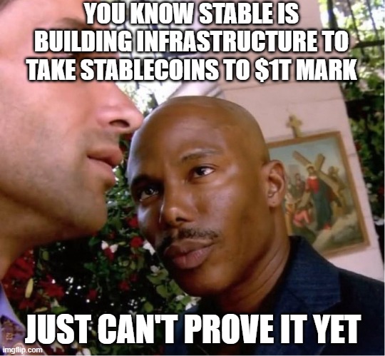 Doakes | YOU KNOW STABLE IS BUILDING INFRASTRUCTURE TO TAKE STABLECOINS TO $1T MARK; JUST CAN'T PROVE IT YET | image tagged in doakes | made w/ Imgflip meme maker